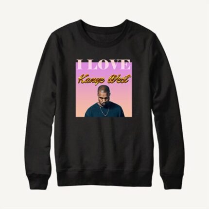 I Love Kanye West Black Sweatshirt