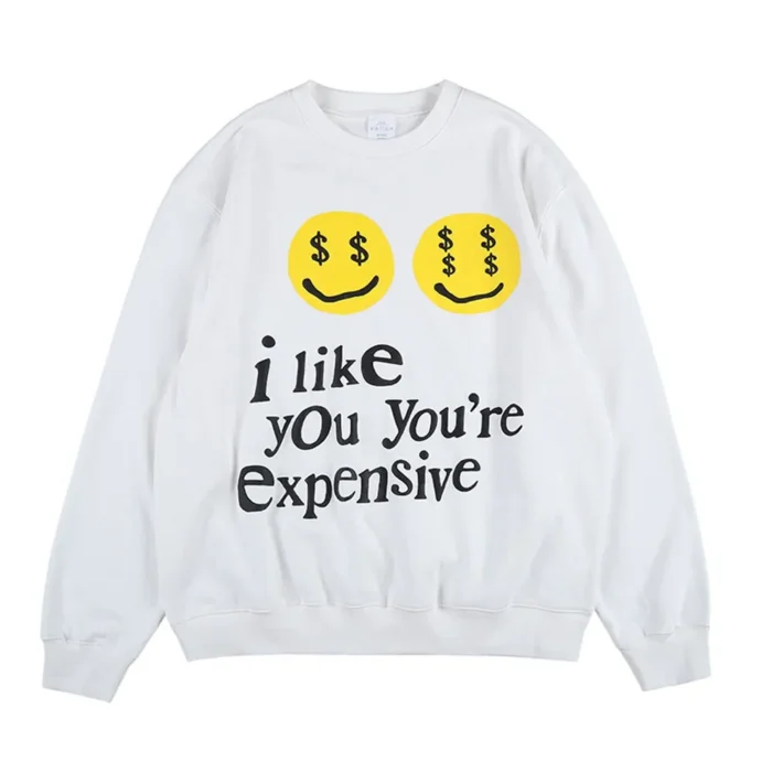 I like you you’re Expensive Sweatshirt