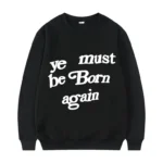 Kanye West Ye Must Be Born Again Sweatshirt