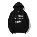 ye must be born again hoodies