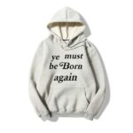 ye must be born again hoodies